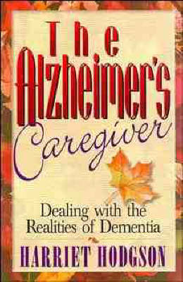 Book cover for The Alzheimer's Caregiver: Dealing with the Realities of Dementia