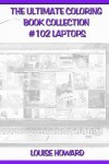 Book cover for The Ultimate Coloring Book Collection #102 Laptops