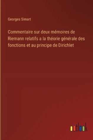 Cover of Commentaire sur deux m�moires de Riemann relatifs a la th�orie g�n�rale des fonctions et au principe de Dirichlet