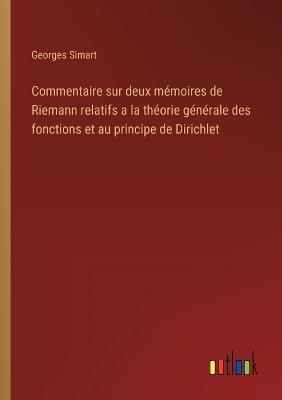 Book cover for Commentaire sur deux m�moires de Riemann relatifs a la th�orie g�n�rale des fonctions et au principe de Dirichlet