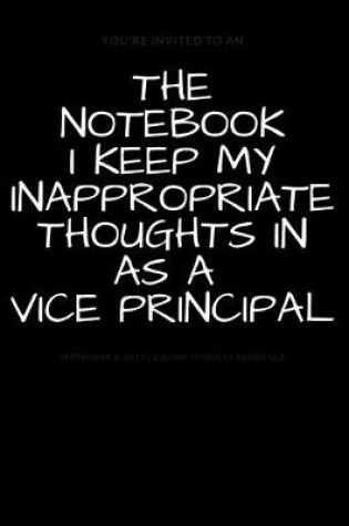 Cover of The Notebook I Keep My Inappropriate Thoughts In As A Vice Principal