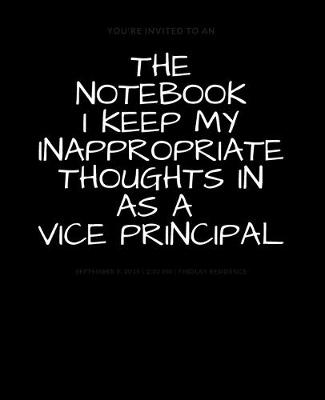 Book cover for The Notebook I Keep My Inappropriate Thoughts In As A Vice Principal