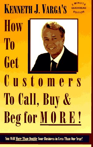 Cover of How to Get Customers to Call, Buy &...Beg for More!