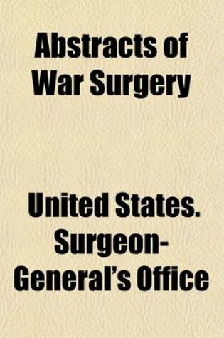 Cover of Abstracts of War Surgery; An Abstract of the War Literature of General Surgery That Has Been Published Since the Declaration of War in 1914