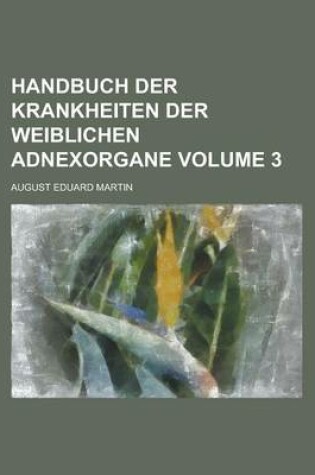 Cover of Handbuch Der Krankheiten Der Weiblichen Adnexorgane Volume 3