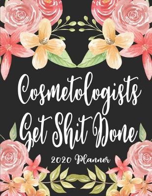 Book cover for Cosmetologists Get Shit Done 2020 Planner