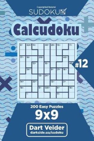 Cover of Sudoku Calcudoku - 200 Easy Puzzles 9x9 (Volume 12)