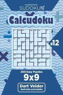 Book cover for Sudoku Calcudoku - 200 Easy Puzzles 9x9 (Volume 12)