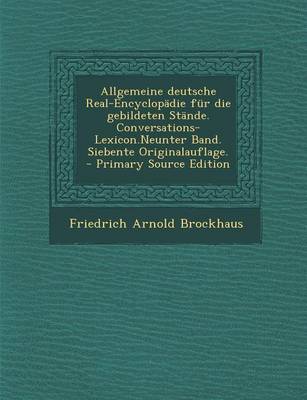 Book cover for Allgemeine Deutsche Real-Encyclopadie Fur Die Gebildeten Stande. Conversations-Lexicon.Neunter Band. Siebente Originalauflage. - Primary Source Edition