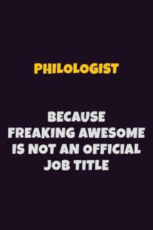 Cover of Philologist, Because Freaking Awesome Is Not An Official Job Title