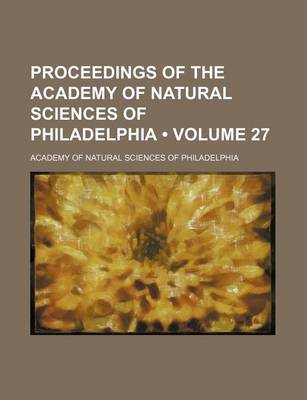 Book cover for Proceedings of the Academy of Natural Sciences of Philadelphia (Volume 27)