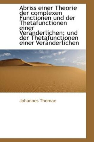 Cover of Abriss Einer Theorie Der Complexen Functionen Und Der Thetafunctionen Einer Veranderlichen