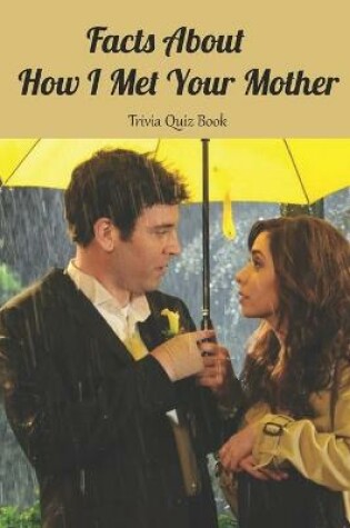 Cover of Facts About How I Met Your Mother