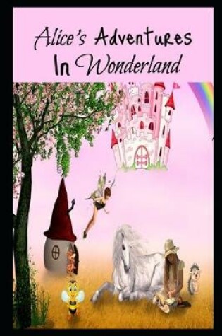Cover of Alice's Adventures in Wonderland By Lewis Carroll (Bed Time Story) "Unabridged & Annotated Volume"