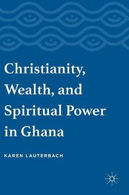 Book cover for Christianity, Wealth, and Spiritual Power in Ghana