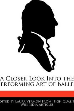 Cover of A Closer Look Into the Performing Art of Ballet