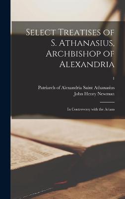 Book cover for Select Treatises of S. Athanasius, Archbishop of Alexandria