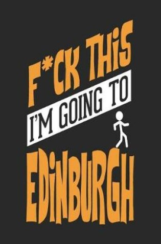 Cover of F*CK THIS I'M GOING TO Edinburgh