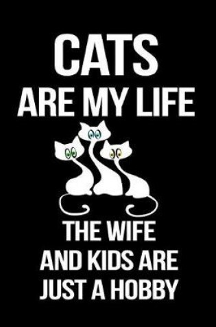 Cover of Cats Are My Life the Wife and Kids Are Just a Hobby