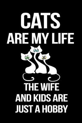 Book cover for Cats Are My Life the Wife and Kids Are Just a Hobby