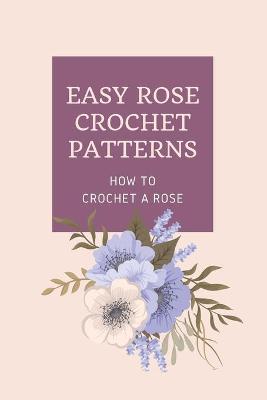 Book cover for Easy Rose Crochet Patterns