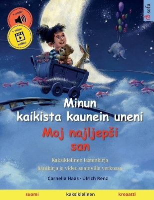 Cover of Minun kaikista kaunein uneni - Moj najljepsi san (suomi - kroaatti)