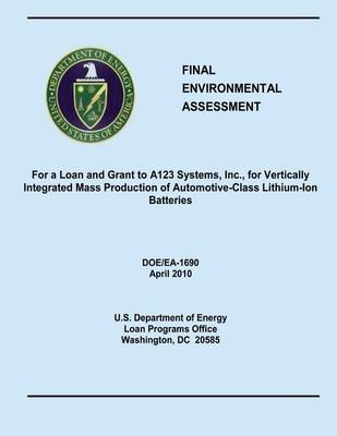 Book cover for Final Environmental Assessment For a Loan and Grant to A123 Systems, Inc., for Vertically Integrated Mass Production of Automotive-Class Lithium-Ion Batteries (DOE/EA-1690)