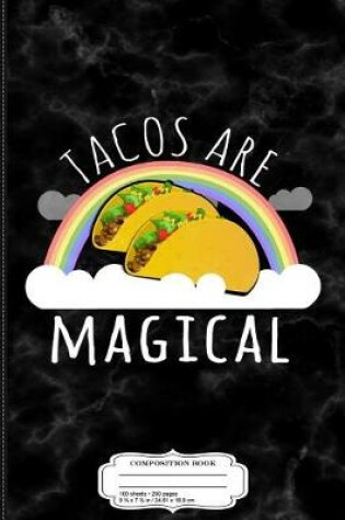 Cover of Tacos Are Magical Composition Notebook