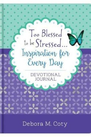 Cover of Too Blessed to Be Stressed. . .Inspiration for Every Day Devotional Journal