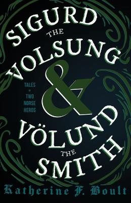 Book cover for Sigurd the Volsung and Volund the Smith - Tales of Two Norse Heroes