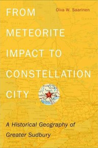 Cover of From Meteorite Impact to Constellation City: A Historical Geography of Greater Sudbury