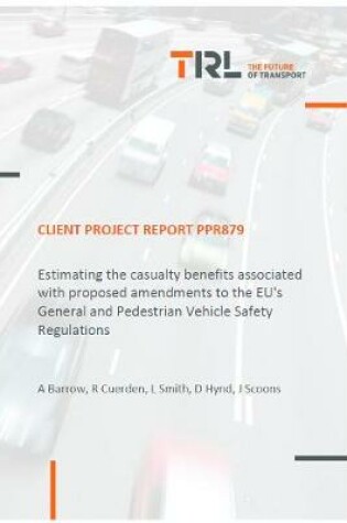 Cover of Estimating the casualty benefits associated with proposed amendments to the EU's General and Pedestrian Vehicle Safety Regulations