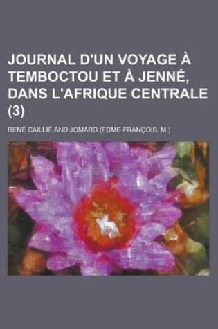 Cover of Journal D'Un Voyage a Temboctou Et a Jenne, Dans L'Afrique Centrale (3)