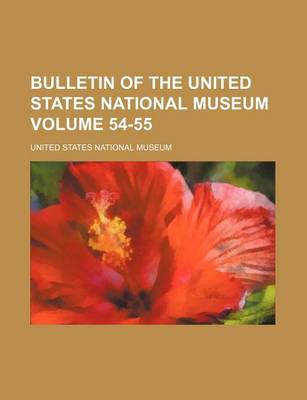 Book cover for Bulletin of the United States National Museum Volume 54-55