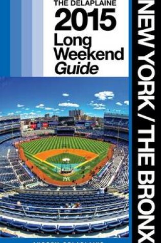 Cover of New York / The Bronx - The Delaplaine 2015 Long Weekend Guide