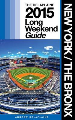 Book cover for New York / The Bronx - The Delaplaine 2015 Long Weekend Guide