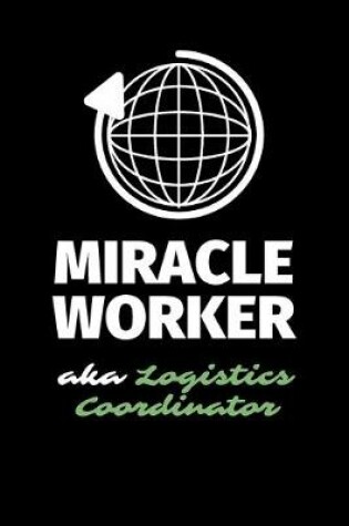 Cover of Miracle Worker Aka Logistics Coordinator
