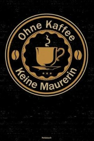 Cover of Ohne Kaffee keine Maurerin Notizbuch