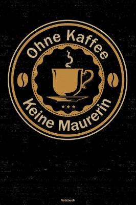 Book cover for Ohne Kaffee keine Maurerin Notizbuch