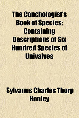 Book cover for The Conchologist's Book of Species; Containing Descriptions of Six Hundred Species of Univalves