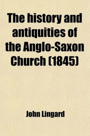 Cover of The History and Antiquities of the Anglo-Saxon Church; In Two Volumes