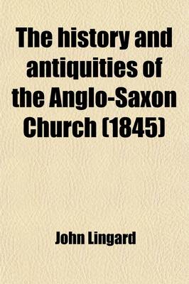 Book cover for The History and Antiquities of the Anglo-Saxon Church; In Two Volumes