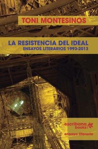 Cover of La resistencia del ideal - ensayos literarios 1993-2013 -