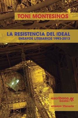 Book cover for La resistencia del ideal - ensayos literarios 1993-2013 -