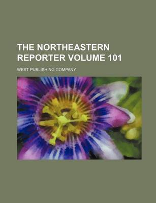 Book cover for The Northeastern Reporter Volume 101