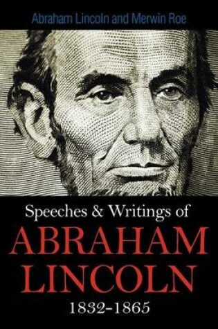 Cover of Speeches & Writings Of Abraham Lincoln 1832-1865