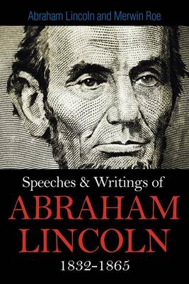 Book cover for Speeches & Writings Of Abraham Lincoln 1832-1865