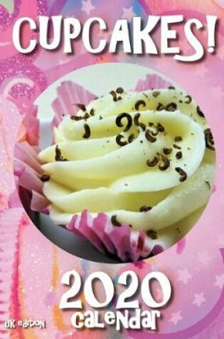 Cover of Cupcakes! 2020 Calendar (UK Edition)