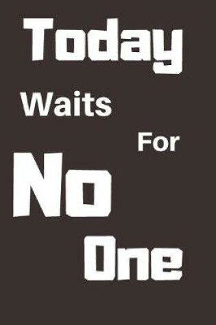 Cover of Today Waits For No One