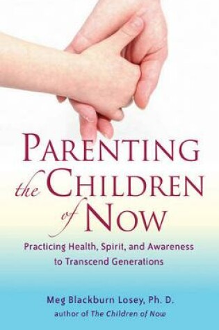 Cover of Parenting the Children of Now